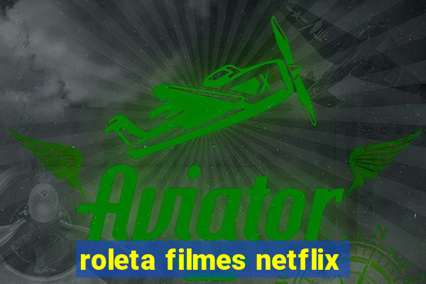 roleta filmes netflix